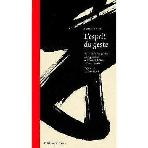 L'esprit Du Geste Philosophie Et Pratique De La Peinture À L'encre De