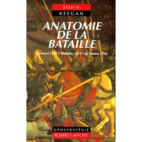 Anatomie De La Bataille - Azincourt 1415, Waterloo 1815, La Somme 1916   de Keegan John  Format Broch 