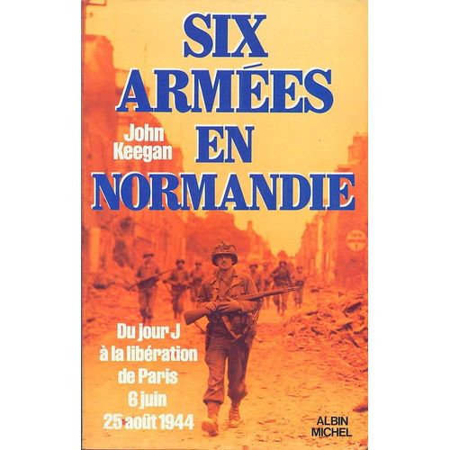 Six Armes En Normandie - Du Jour J  La Libration De Paris, 6 Juin-25 Aot 1944   de Keegan null  Format Broch 