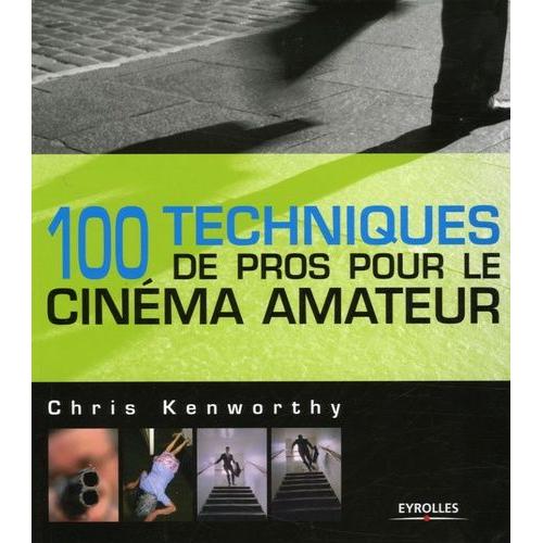 100 Techniques De Pros Pour Le Cinma Amateur    Format Broch 
