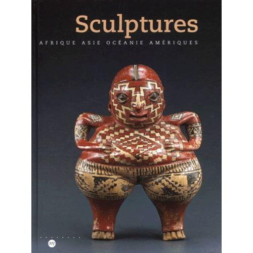 Sculptures - Afrique Asie Ocanie Amriques, Exposition Au Muse Du Louvre  Paris, Edition 2000   de Collectif  Format Reli 