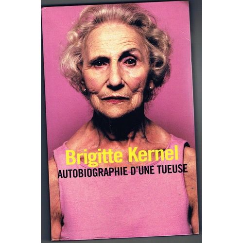 Autobiographie D'une Tueuse   de brigitte kernel 
