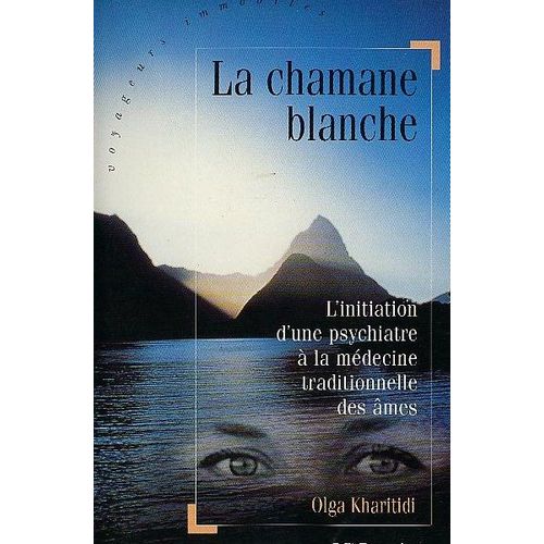 La Chamane Blanche - L'initiation D'une Psychiatre  La Mdecine Traditionnelle Des mes    Format Broch 