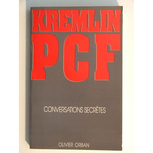 Kremlin Pcf Conversations Secrtes   de olivier orban 