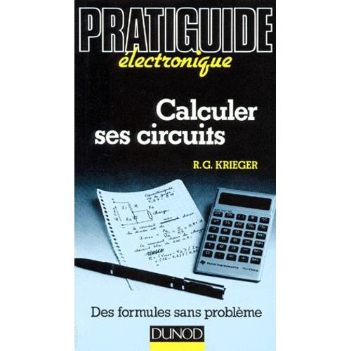 Calculer Ses Circuits - Des Formules Sans Problme   de R-G Krieger  Format Broch 