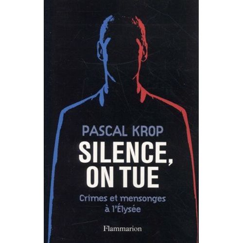 Silence, On Tue - Crimes Et Mensonges A L'elysee    Format Broch 