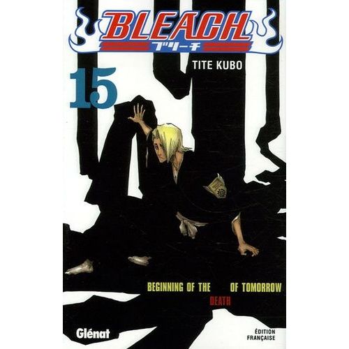 Bleach - Tome 15 : Beginning Of The Death Of Tomorrow    Format Tankobon 