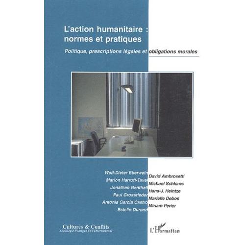 Cultures & Conflits N 60, Hiver 2005 - L'action Humanitaire : Normes Et Pratiques - Politique, Prescriptions Lgales Et Obligations Morales   de Wolf-Dieter Eberwein 