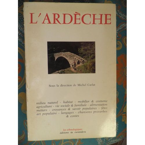 L'ardche Sous La Direction De Michel Carlat. Ont Particip : Michel Faure, Marie-Hlne Reynaud, Michel Rouvire, Pierre Ribon, Pierre Simiand, Georges Massot, Sylvette Braud-Williams... de 