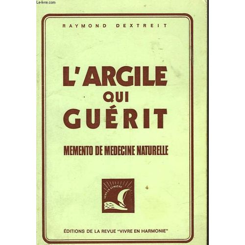 L'argile Qui Guerit Memento De Medecine Naturelle   de raymond dextreit  Format Broch 