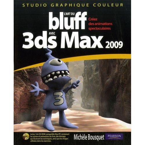 L'art Du Bluff Avec 3ds Max 2009 - Crez Des Animations Spectaculaires (1 Cd-Rom)   de Bousquet Michle  Format Broch 