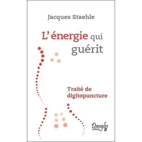 L'nergie Qui Gurit - Trait De Digitopuncture   de Staehle Jacques  Format Broch 