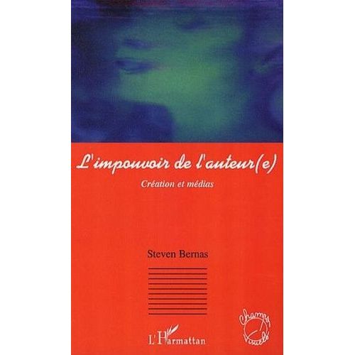 L'impouvoir De L'auteur(E) - Cration Et Mdias   de Bernas Steven  Format Broch 