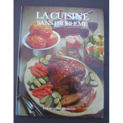 La Cuisine Sans Problme - 206 Recettes Illustres   