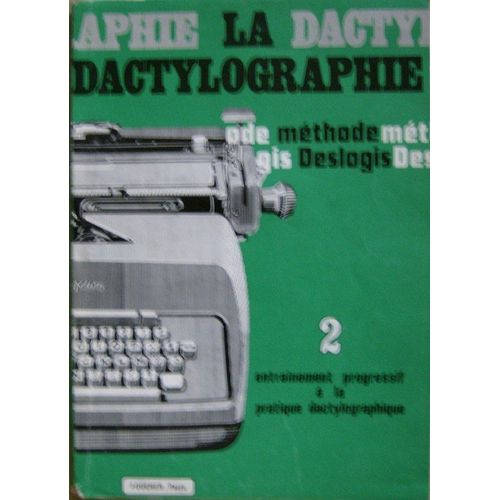 La Dactylographie, Methode Deslogis, Fondee Sur La Programmation Des Exercices, Tome 2, Entrainement Progressif A La Pratique Dactylographique   de jean deslogis