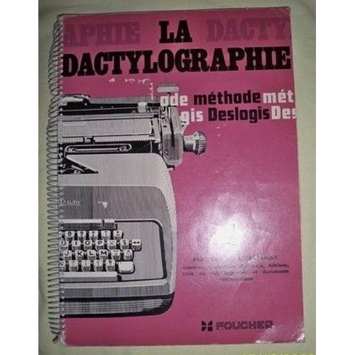 La Dactylographie, Methode Deslogis, Fondee Sur La Programmation Des Exercices, Tome 3: Pratique Du Secretariat, Courrier, Disposition Du Texte, Tableau, Mise Au Net, Imprimes Et Documents ... de Jean Deslogis