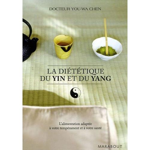 La Dittique Du Yin Et Du Yang - L'alimentation Adapte  Votre Temprament Et  Votre Sant   de Chen You-Wa  Format Poche 