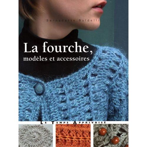 La Fourche, Modles Et Accessoires   de bernadette baldelli  Format Broch 