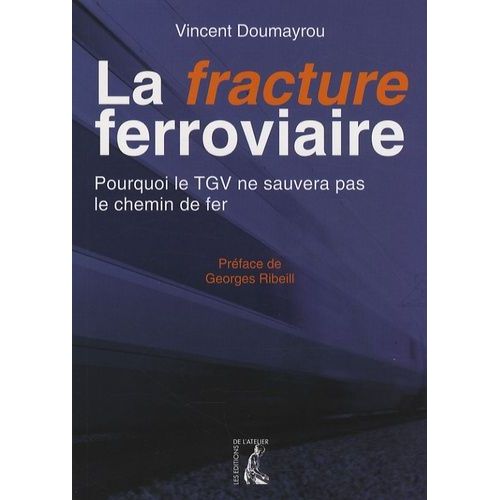 La Fracture Ferroviaire - Pourquoi Le Tgv Ne Sauvera Pas Le Chemin De Fer   de Doumayrou Vincent  Format Broch 