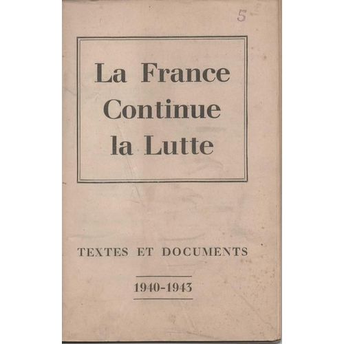 La France Continue La Lutte. Textes Et Documents. 1940-1943 La France Continue La Lutte. Textes Et Documents. 1940-1943   de LA FRANCE CONTINUE LA LUTTE 