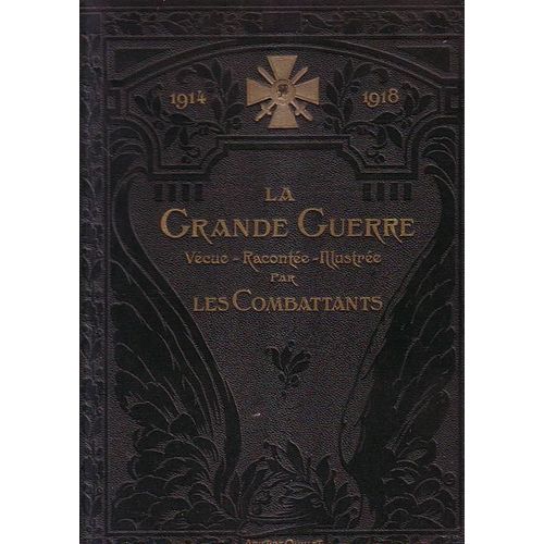 La Grande Guerre Vue, Raconte, Illustre Par Les Combattants (2 Tomes) de Christian-Frog (Sous La Direction De)