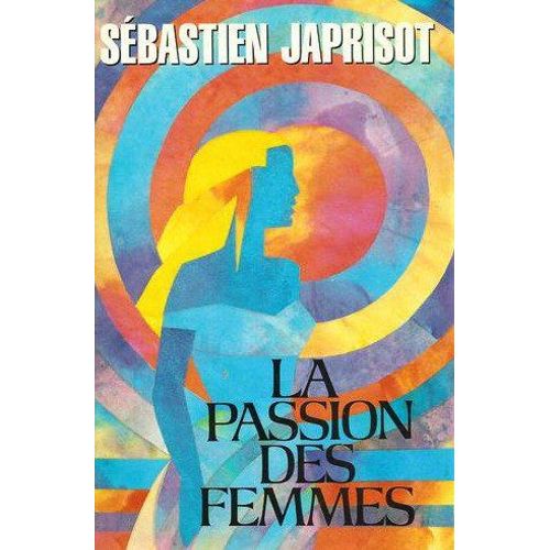 La Passion Des Femmes   de sbastien japrisot 