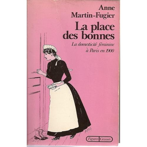 La Place Des Bonnes.La Domesticite Feminine A Paris En 1900 La Place Des Bonnes.La Domesticite Feminine A Paris En 1900   de anne martin-fugier 