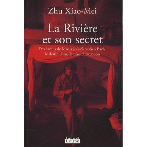 La Rivire Et Son Secret - Des Camps De Mao  Jean-Sbastien Bach : Le Destin D'une Femme D'exception   de Zhu Xiao-Mei  Format Broch 