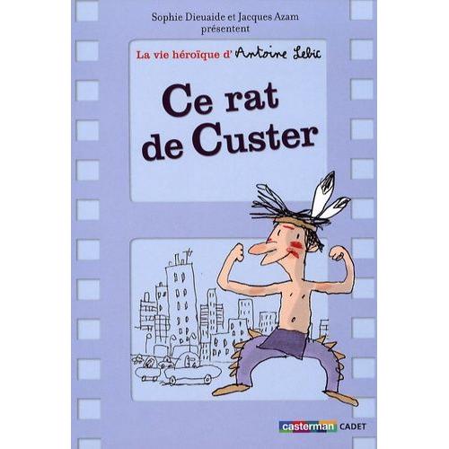 La Vie Hroque D'antoine Lebic Tome 1 - Ce Rat De Custer   de sophie dieuaide  Format Broch 