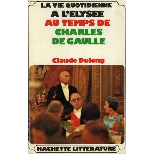 La Vie Quotidienne A L'elysee Au Temps De Charles De Gaulle   de claude dulong
