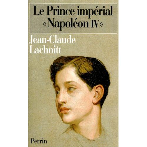 Le Prince Imprial Napolon Iv   de Lachnitt Jean-Claude  Format Broch 