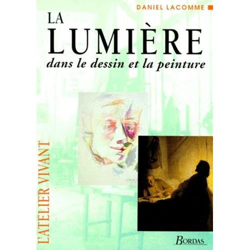La Lumire - Dans Le Dessin Et La Peinture    Format Broch 