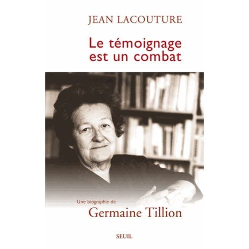 Le Tmoignage Est Un Combat - Une Biographie De Germaine Tillion   de Lacouture Jean  Format Broch 