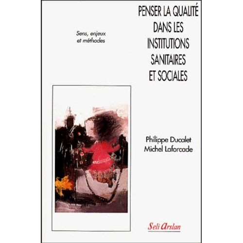 Penser La Qualit Dans Les Institutions Sanitaires Et Sociales - Sens, Enjeux Et Mthodes   de Philippe Ducalet  Format Broch 