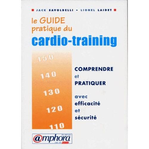 Le Guide Pratique Du Cardio-Training - Comprendre Et Pratiquer Avec Efficacit Et Scurit   de lionel laidet  Format Poche 