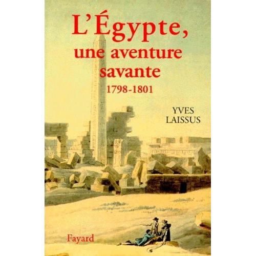 L'egypte, Une Aventure Savante - Avec Bonaparte, Klber, Menou, 1798-1801   de yves laissus  Format Broch 