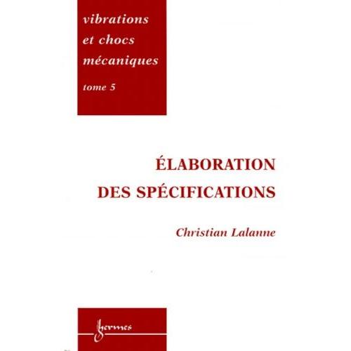 Vibrations Et Chocs Mcaniques - Tome 5, Elaboration Des Spcifications   de christian lalanne  Format Reli 