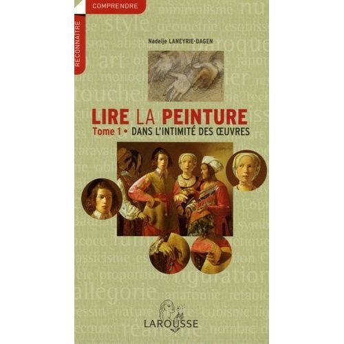 Lire La Peinture - Tome 1, Dans L'intimit Des Oeuvres    Format Broch 