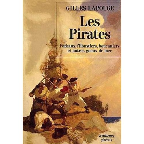 Les Pirates - Forbans, Flibustiers, Boucaniers Et Autres Gueux De Mer   de Lapouge Gilles  Format Broch 