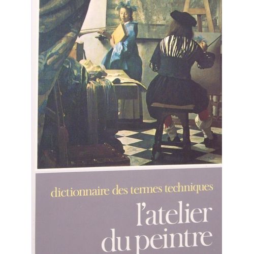 L'atelier Du Peintre Et L'art De La Peinture - Dictionnaire Des Termes Techniques   de Jean-Philippe Breuille  Format Broch 