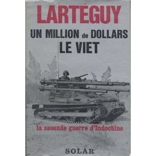 Un Million De Dollars Le Viet. La Seconde Guerre D'indochine   de jean larteguy 