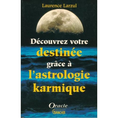 Dcouvrez Votre Destine Grce  L'astrologie Karmique - Les 144 Positions Des Noeuds Lunaires   de Larzul Laurence  Format Broch 