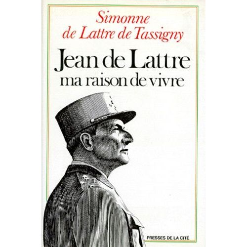 Jean De Lattre, Ma Raison De Vivre   de Lattre De Tassigny Simone de  Format Broch 