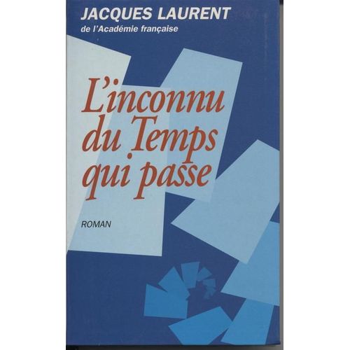 L'inconnu Du Temps Qui Passe.   de jacques laurent 