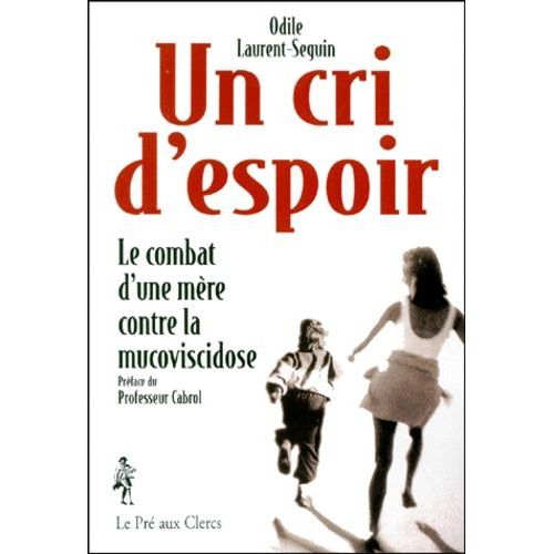 Un Cri D'espoir - Le Combat D'une Mre Contre La Mucoviscidose   de odile laurent-seguin  Format Broch 