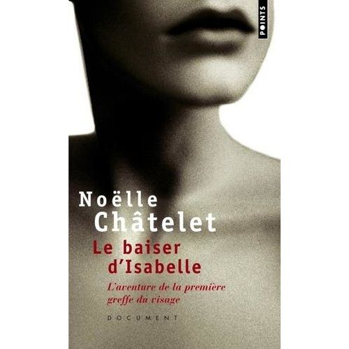 Le Baiser D'isabelle - L'aventure De La Premire Greffe Du Visage    Format Poche 