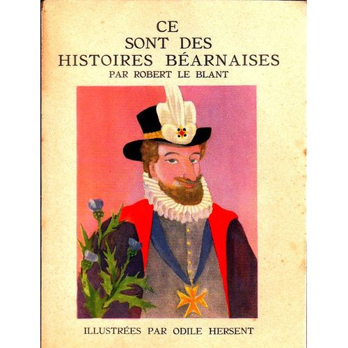 Ce Sont Des Histoires Bearnaises. Racontes Par Robert Le Blant, Illustres Par Odile Hersent Angeloz   de LE BLANT Robert 