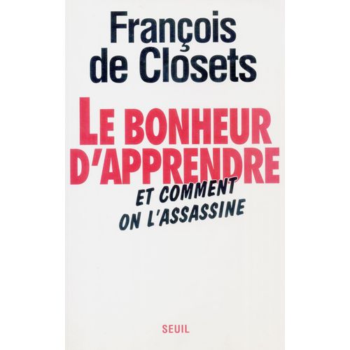 Le Bonheur D Apprendre Et Comment On L Assassine   de franois de closets 