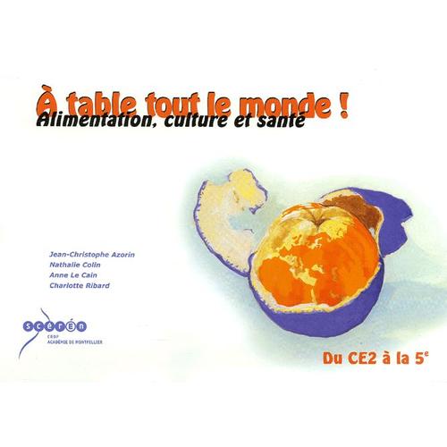 A Table Tout Le Monde ! - Alimentation, Culture Et Sant Du Ce2  La 5e   de Jean-Christophe Azorin  Format Broch 