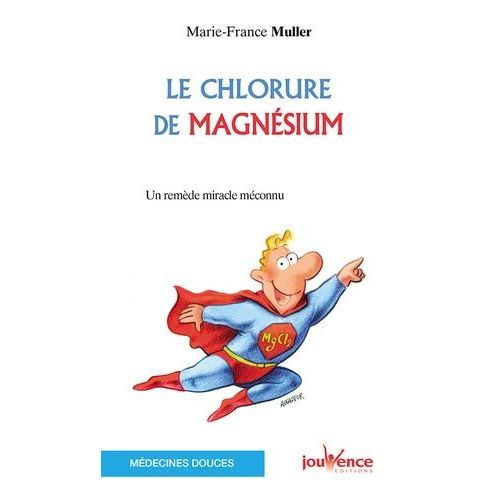 Le Chlorure De Magnsium - Un Remde Miracle Mconnu   de Muller Marie-France  Format Poche 